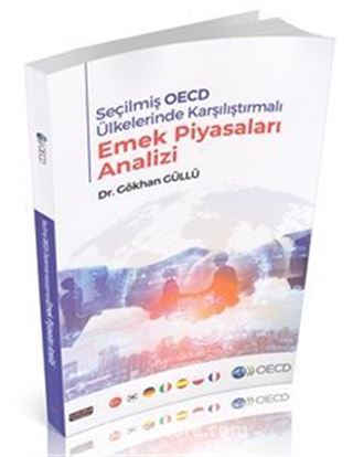 Seçilmiş OECD Ülkelerinde Karşılaştırmalı Emek Piyasaları Analizi