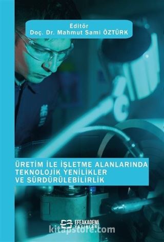 Üretim ile İşletme Alanlarında Teknolojik Yenilikler ve Sürdürülebilirlik