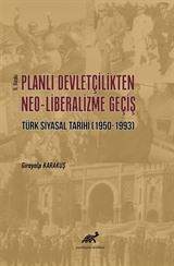 Planlı Devletçilikten Neo-Liberalizme Geçiş Türk Siyasal Tarihi (1950-1993)