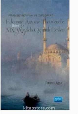 Fransız Seyyah ve Diplomat Edouard Antoine Thouvenel'e Göre XIX. Yüzyılda Osmanlı Devleti