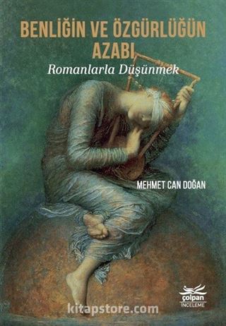 Benliğin ve Özgürlüğün Azabı - Romanlarla Düşünmek