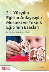 21.Yüzyılın Eğitim Anlayışıyla Mesleki ve Teknik Eğitimin Esasları