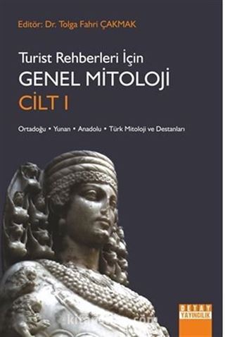 Turist Rehberleri İçin Genel Mitoloji Cilt I Ortadoğu, Yunan, Anadolu, Türk Mitoloji Ve Destanları