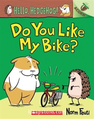 Do You Like My Bike?: An Acorn Book (Hello, Hedgehog! #1)