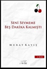 Seni Sevmeme Beş Dakika Kalmıştı