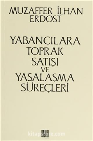 Yabancılara Toprak Satışı ve Yasalaşma Süreçleri