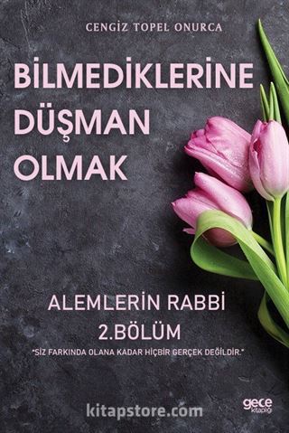 Bilmediklerine Düşman Olmak / Alemlerin Rabbi 2. Bölüm