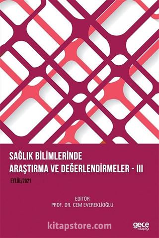 Sağlık Bilimlerinde Araştırma ve Değerlendirmeler III (Eylül 2021)