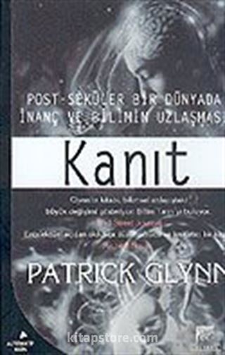 Kanıt / Post-Seküler Bir Dünyada İnanç ve Bilimin Uzlaşması