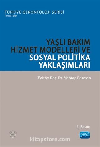 Yaşlı Bakım Hizmet Modelleri ve Sosyal Politika Yaklaşımları