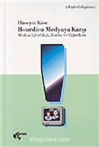 Bourdieu Medyaya Karşı / Medya: İşbirlikçi, Zorba ve Çığırtkan