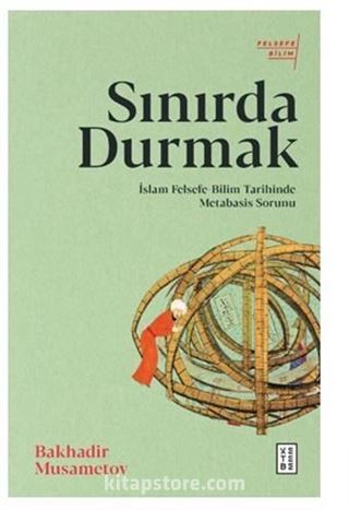 Sınırda Durmak / İslam Felsefe-Bilim Tarihinde Metabasis Sorunu