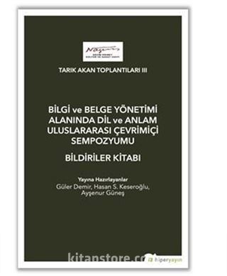 Tarık Akan Toplantıları III - Bilgi ve Belge Yönetimi Alanında Dil ve Anlam Uluslarası Çevrimiçi Sempozyumu Bildiriler Kitabı