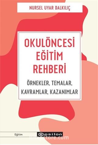 Okulöncesi Eğitim Rehberi - Örnekler, Temalar, Kavramlar, Kazanımlar