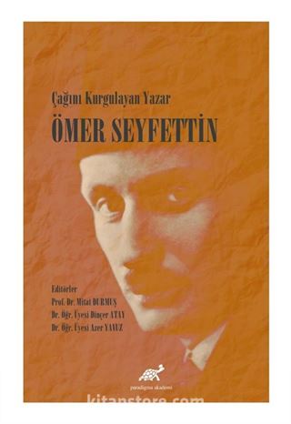 Çağını Kurgulayan Yazar Ömer Seyfettin