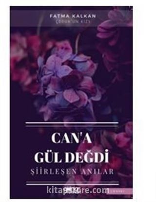 Can'a Gül Değdi / Şiirleşen Anılar