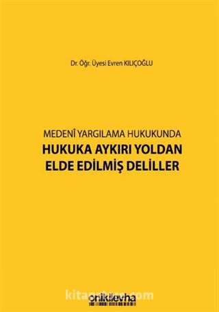 Medeni Yargılamada Hukuka Aykırı Yoldan Elde Edilmiş Deliller