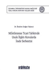 Milletlerarası Ticari Tahkimde Usule İlişkin Konularda İrade Serbestisi İstanbul Üniversitesi Hukuk Fakültesi Özel Hukuk Doktora Tezleri Dizisi No: 29