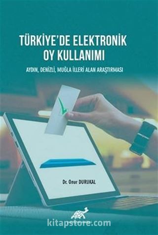 Türkiye'de Elektronik Oy Kullanımı Aydın, Denizli, Muğla İlleri Alan Çalışması