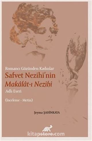 Romancı Gözünden Kadınlar Safvet Nezihi'nin Malakat-ı Nezihi Adlı Eseri İnceleme Metin