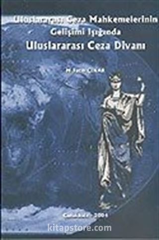 Uluslararası Ceza Mahkemelerinin Gelişimi Işığında Uluslararası Ceza Divanı