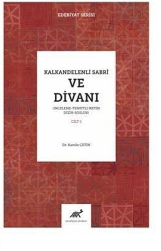 Kalkandereli Sabri Ve Divanı İnceleme Tenkitli Metin Dizin Sözlük (I. Cilt)