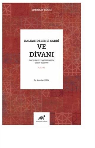 Kalkandereli Sabri Ve Divanı İnceleme Tenkitli Metin Dizin Sözlük (II. Cilt)