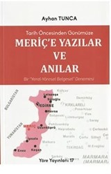 Tarih Öncesinden Günümüze... Meriç'e Yazılar... Ve... Anılar... / Bir 'Yerel-Yöresel Belgesel' Denemesi...