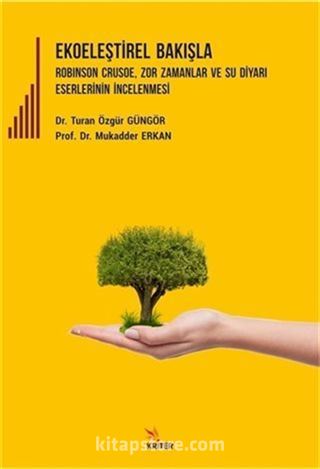 Ekoeleştirel Bakışla Robinson Crusoe, Zor Zamanlar ve Su Diyarı Eserlerinin İncelenmesi