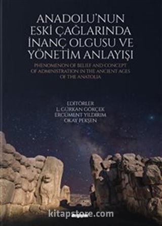 Anadolu'nun Eski Çağlarında İnanç Olgusu ve Yönetim Anlayışı