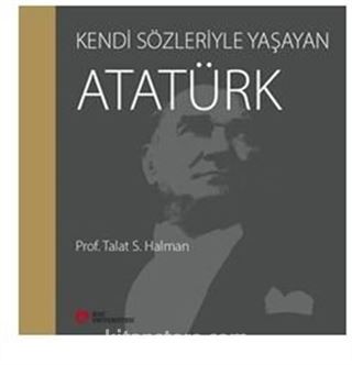 Kendi Sözleriyle Yaşayan Atatürk