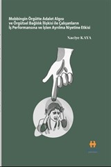 Mobbingin Örgütte Adalet Algısı ve Örgütsel Bağlılık İlişkisi ile Çalışanların İş Performansına ve İşten Ayrılma Niyetine Etkisi