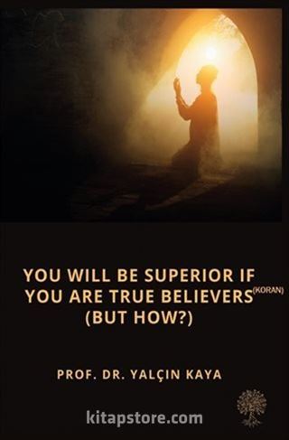 You Will Be Superior If You Are True Believers (Koran) (But How?)