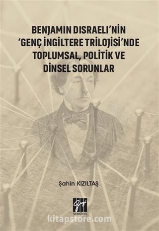 Benjamin Disraeli'nin 'Genç İngiltere Trilojisi'nde Toplumsal, Politik ve Dinsel Sorunlar