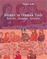 Bizans'ın Damak Tadı / Kokular, Şaraplar, Yemekler