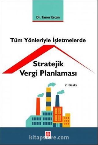 Tüm Yönleriyle İşletmelerde Stratejik Vergi Planlaması