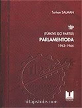 TİP (Türkiye İşçi Partisi) Parlamentoda 1.Cilt (1963-1996)