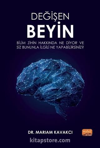 Değişen Beyin: Bilim Zihin Hakkında Ne Diyor ve Siz Bununla İlgili Ne Yapabilirsiniz?