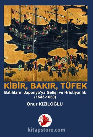 Kibrit, Bakır, Barut / Batılıların Japonya'ya Gelişi ve Hristiyanlık (1543-1650)