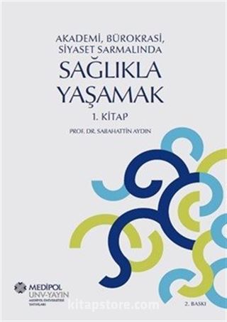 Akademi, Bürokrasi, Siyaset Sarmalında Sağlıkla Yaşamak (1. Kitap)