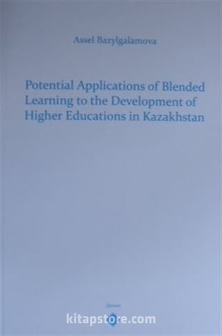 Potential Applications of Blended Leraning to theDevelopment of Higher Educations in Kazakhstan