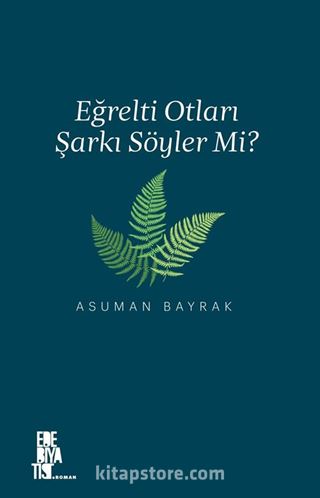 Eğrelti Otları Şarkı Söyler Mi?