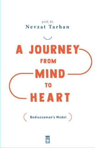 A Journey From Mind To Heart Bediuzzaman's Model (Akıldan Kalbe Yolculuk) (İngilizce)