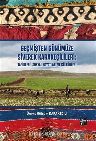 Geçmişten Günümüze Siverek Karakeçilileri : Tarihleri, Sosyal Hayatları ve Kültürleri