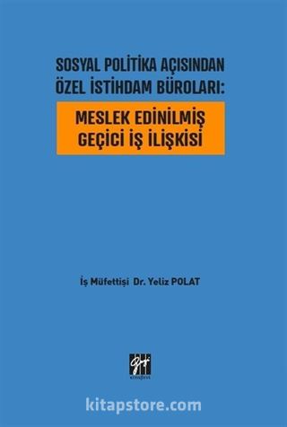 Sosyal Politika Açısından Özel İstihdam Büroları : Meslek Edinilmiş Geçici İş İlişkisi