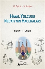 Hayal Yolcusu Necati'nin Maceraları (10 Öykü-10 Değer)