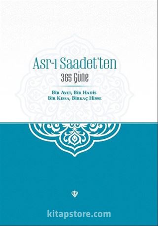 Asr-ı Saadet'ten 365 Güne Bir Ayet Bir Hadis Bir Kıssa Birkaç Hisse