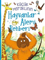 Küçük Meraklının Hayvanlar Âlemi Rehberi