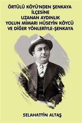 Örtülü Köyü'ünden Şenkaya İlçesine Uzanan Aydınlık Yolun Mimarı Hüseyin Köycü Ve Diğer Yönleriyle Eğitim ve Bilim Pınarı Şenkaya