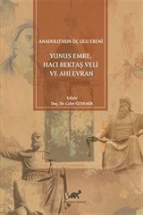 Anadolu'nun Üç Ulu Ereni: Yunus Emre, Hacı Bektaş Veli ve Ahi Evran